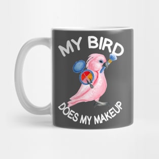 My Bird Does My Makeup Mug